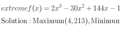 The extreme f(x)=2x^3-30x^2+144x-11 is Maximum(4,213),Minimum(6,205)